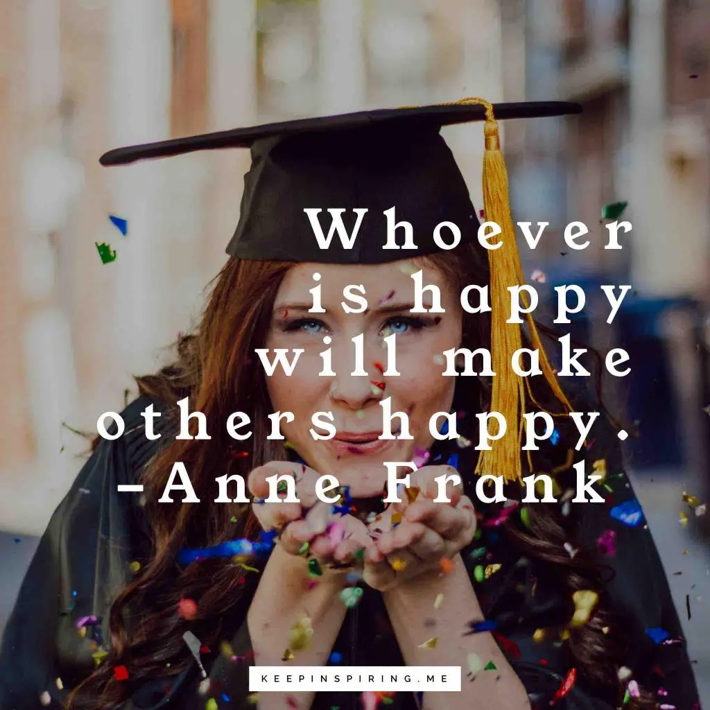 Anne Frank happiness quote "Whoever is happy will make others happy"