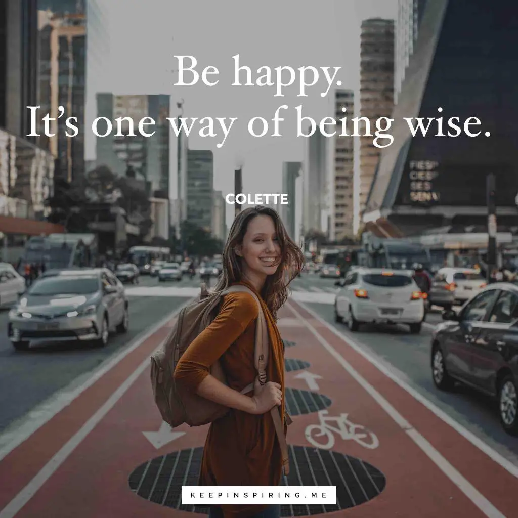Colette happiness quote "Be happy. It’s one way of being wise"