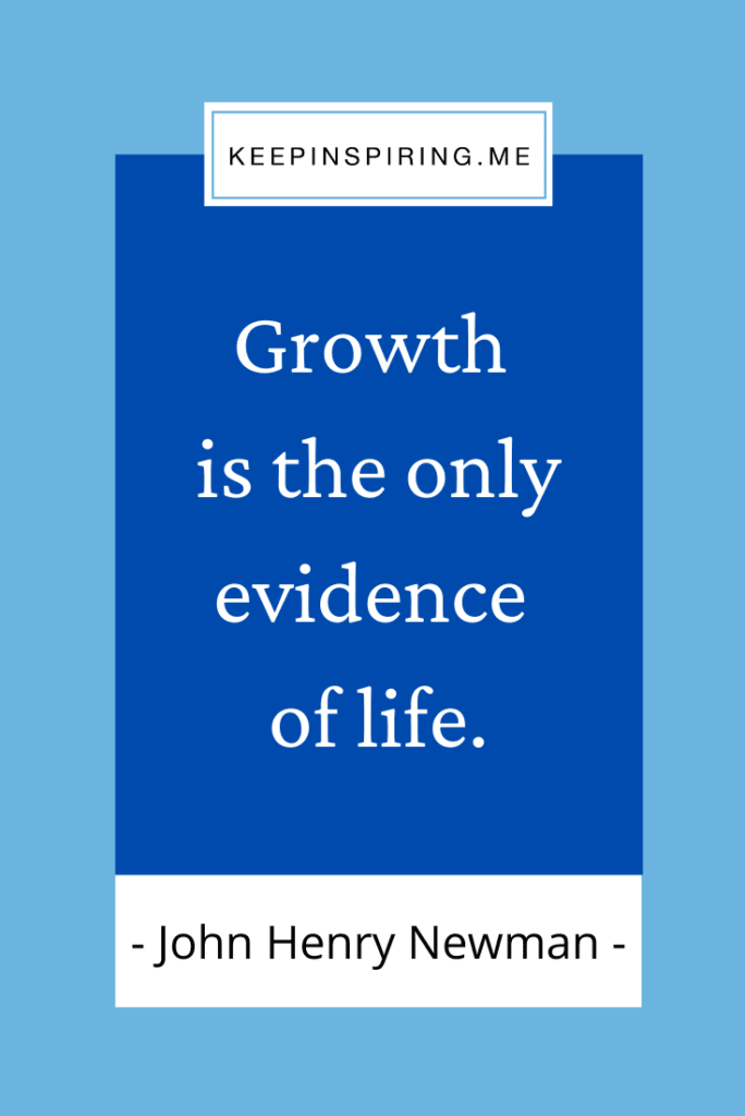 John Henry Newman quote "Growth is the only evidence of life"