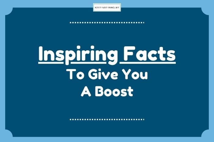 Inspiring Facts to give you a boost