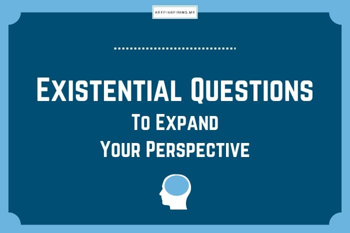Existential Questions to Expand Your Perspective