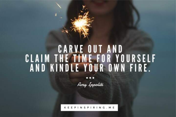 Amy Ippoliti self-care tip “Carve out and claim the time for yourself and kindle your own fire.”